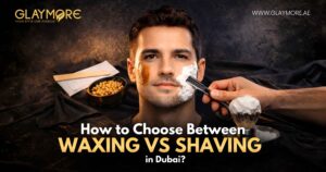 How to Choose Between Waxing and Shaving in Dubai